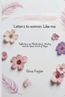 Letters To Women Like Me: Reflections on Motherhood, Healing, and the Quiet Work of Hope B0G5LN8YTY Book Cover