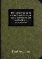 de L'Influence de La Collection Irlandaise Sur La Formation Des Collections Canoniques 2012723179 Book Cover