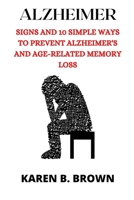 ALZHEIMER: SIGNS AND10 SIMPLE WAYS TO PREVENT ALZHEIMER'S AND AGE-RELATED MEMORY LOSS B09J79FD23 Book Cover