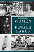 Remarkable Women of the Finger Lakes 1467150479 Book Cover