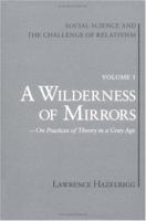 Social Science and the Challenge of Relativism: A Wilderness of Mirrors : On Practices of Theory in a Gray Age (Social Science & the Challenge of Relativism) 0813008735 Book Cover