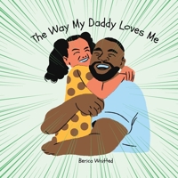 The Way My Daddy Loves Me B0C2S22X62 Book Cover