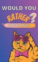 Would You Rather Book for Kids: A Challenging and Interactive Questions for Children Ages 6-12 Thought Provoking and Hilarious Game Book for The Whole Family Gre B08NF1NP6V Book Cover