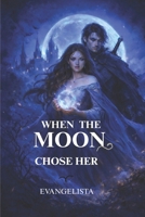 When the Moon Chose Her: The Bloodbound Crown – Book 1 B0GM5B8TRR Book Cover