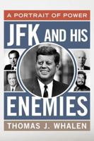 JFK and His Enemies: A Portrait of Power 1442213744 Book Cover