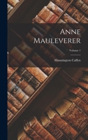 Anne Mauleverer, Volume 1 - Primary Source Edition 1018061266 Book Cover