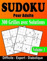 SUDOKU pour Adulte: 300 Grilles avec Solutions | Difficile - Expert - Diabolique | Grand Format | gros caractères facile à lire | Volume 1 B08SQ3PZ16 Book Cover