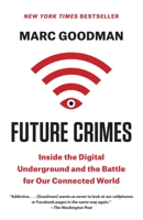 Future Crimes: Everything Is Connected, Everyone Is Vulnerable, and What We Can Do About It 0804171459 Book Cover