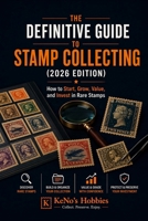 The Definitive Guide to Stamp Collecting (2026 Edition): How to Start, Grow, Value, and Invest in Rare Stamps B0H14ST25H Book Cover