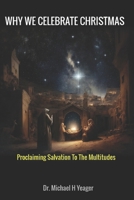 WHY WE CELEBRATE CHRISTMAS: Proclaiming Salvation To The Multitudes B0CNN71JQ5 Book Cover