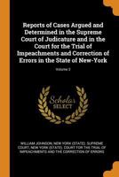 Reports of Cases Argued and Determined in the Supreme Court of Judicature and in the Court for the Trial of Impeachments and Correction of Errors in the State of New-York; Volume 2 101845540X Book Cover