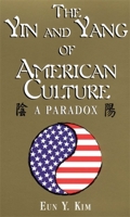 The Yin and Yang of American Culture: A Paradox 1877864854 Book Cover