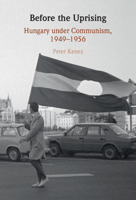 Before the Uprising: Hungary under Communism, 1949–1956 1009180428 Book Cover