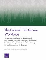 The Federal Civil Service Workforce: Assessing the Effects on Retention of Pay Freezes, Unpaid Furloughs, and Other Federal-Employee Compensation Chan 0833086855 Book Cover