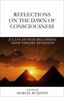 Reflections on the Dawn of Consciousness: Julian Jaynes's Bicameral Mind Theory Revisited 0979074401 Book Cover