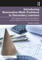 Introducing Nonroutine Math Problems to Secondary Learners: 60+ Engaging Examples and Strategies to Improve Higher-Order Problem-Solving Skills 1032483776 Book Cover