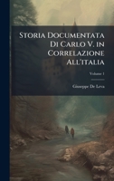 Storia Documentata Di Carlo V. in Correlazione All'italia (Italian Edition) 1023809214 Book Cover