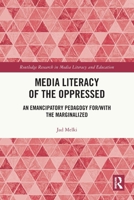 Media Literacy of the Oppressed: An Emancipatory Pedagogy For/With the Marginalized 1032803193 Book Cover