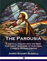 The Parousia: A Critical Inquiry into the New Testament Doctrine of Our Lord's Second Coming 096213113X Book Cover