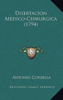 Disertacion Medico-Chirurgica (1794) 1176044710 Book Cover