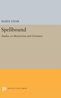 Spellbound: Studies on Mesmerism and Literature 0691605432 Book Cover