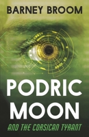 PODRIC MOON and the Corsican Tyrant: The Adventures of Podric Moon 183804602X Book Cover
