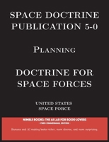 Space Doctrine Publication 5-0: Doctrine for Space Forces (Space Power) 1608882152 Book Cover