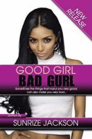 Good Girl-Bad Gurl: Sometimes the things that make you very good, can also make you very bad... 1524614769 Book Cover