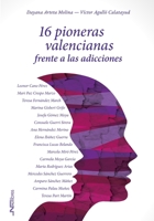16 pioneras valencianas frente a las adicciones (Spanish Edition) 8418047895 Book Cover