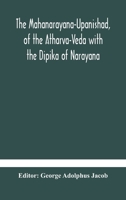 The Mahanarayana-Upanishad, of The Atharva-Veda With The Dipika of Narayana 1016597924 Book Cover