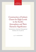 Construction of Isobaric Charts for High Levels in the Earth’s Atmosphere and Their Dynamic Significance: Transactions, American Philosophical Society ... of the American Philosophical Society) 1422377571 Book Cover