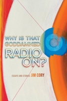 Why is That Goddamned Radio On?: Essays and Stories 1732814554 Book Cover