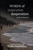 Words of inspiration, desperation and irritation 1388234157 Book Cover