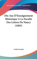 Dix ans d'enseignement historique à la Faculté des Lettres de Nancy 1241762058 Book Cover