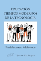 Educación Tiempos Modernos De La Tecnología: Preadolescentes / Adolescentes (Spanish Edition) 1685748082 Book Cover