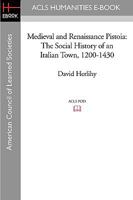 Medieval and Renaissance Pistoia: The Social History of an Italian Town, 1200-1430 1597404799 Book Cover