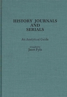 History Journals and Serials: An Analytical Guide (Annotated Bibliographies of Serials: A Subject Approach) 0313239991 Book Cover