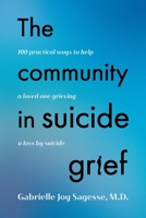 The Community in Suicide Grief: 100 Practical Ways to Help a Loved One Grieving a Loss by Suicide B0DXYG6MV1 Book Cover