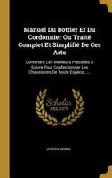 Manuel Du Bottier Et Du Cordonnier Ou Traité Complet Et Simplifié De Ces Arts: Contenant Les Meilleurs Procédés À Suivre Pour Confectionner Les Chaussures De Toute Espèce...... 1273305833 Book Cover