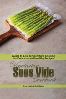 Vegetarian Sous Vide Cookbook: Guide to Low Temperature Cooking for Delicious and Healthy Recipes 1801870861 Book Cover