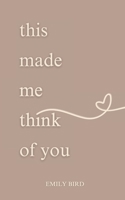 This Made Me Think Of You (Love You Book Series: Short Romantic Poems for Him and Her) B0CHL1FM97 Book Cover