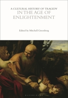 A Cultural History of Tragedy in the Age of Enlightenment 1350416797 Book Cover