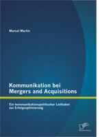 Kommunikation bei Mergers and Acquisitions: Ein kommunikationspolitischer Leitfaden zur Erfolgsoptimierung 3842887671 Book Cover