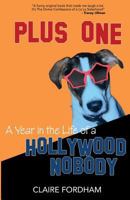 Plus One: A Year In The Life Of A Hollywood Nobody 1499193041 Book Cover