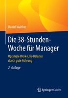 Die 38-Stunden-Woche für Manager: Optimale Work-Life-Balance durch gute Führung (German Edition) 3658291346 Book Cover