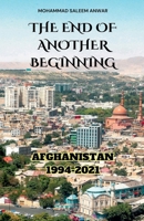 THE END OF ANOTHER BEGINNING: AFGHANISTAN 1994-2021 B0DL4L6478 Book Cover