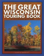 The Great Wisconsin Touring Book : 30 Spectacular Auto Trips 0915024845 Book Cover