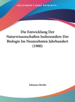 Die Entwicklung Der Naturwissenschaften Insbesondere Der Biologie Im Neunzehnten Jahrhundert (1900) 114966083X Book Cover