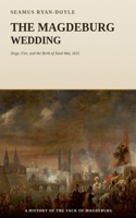 The Magdeburg Wedding: Siege, Fire, and the Birth of Total War, 1631 B0H6PQ9ZF1 Book Cover