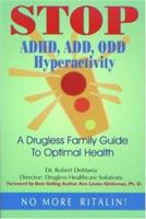 Stop ADHD, ADD, ODD, Hyperactivity: A Drugless Guide to Optimal Family Health 097289070X Book Cover